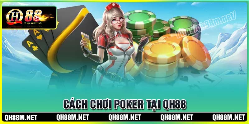 Cách chơi Poker Online đơn giản tại QH88