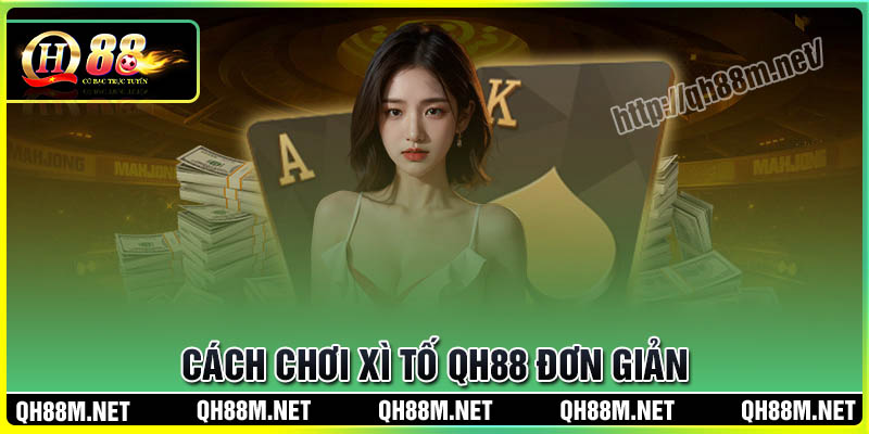 Cách chơi Xì Tố QH88 dễ hiểu cho người mới