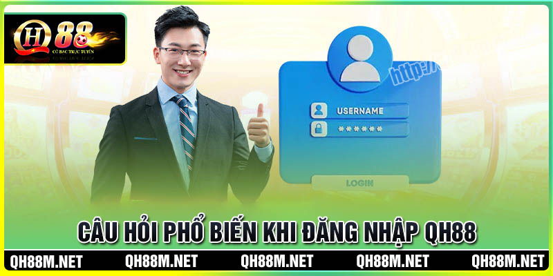Câu hỏi phổ biến khi đăng nhập QH88