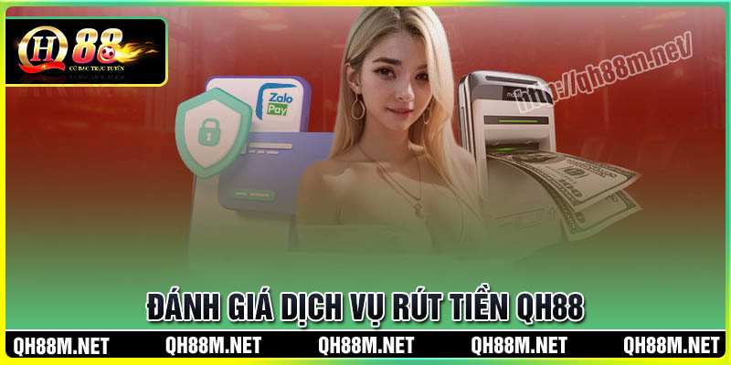 Đánh giá dịch vụ rút tiền QH88 từ người dùng