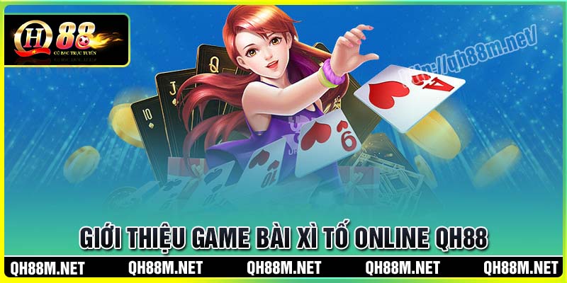 Giới thiệu về game bài Xì tố Online QH88